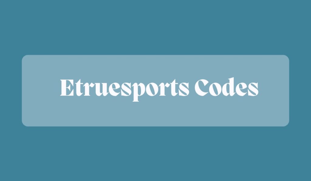 Etruesports Codes