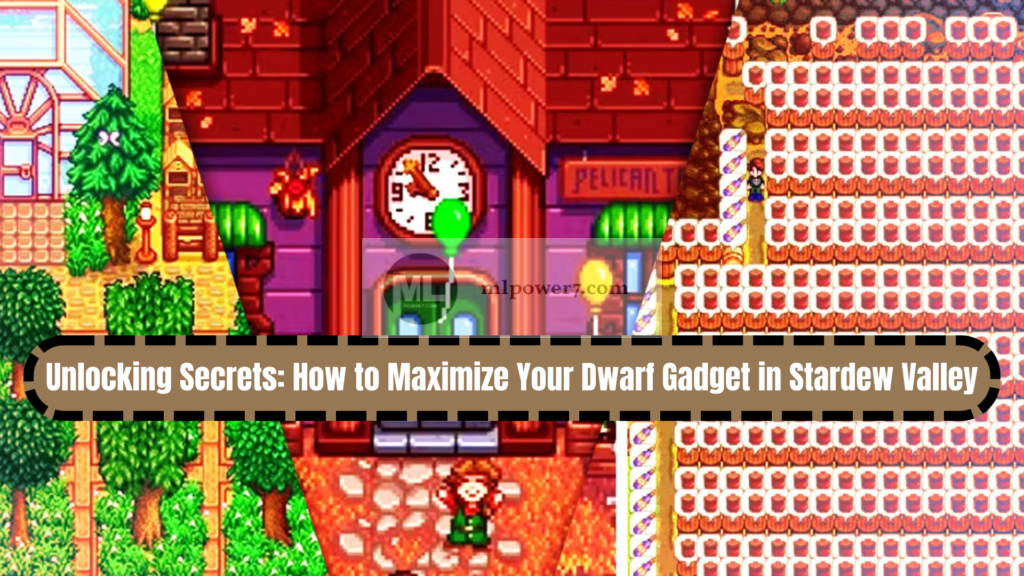 Unlocking Secrets: How to Maximize Your Dwarf Gadget in Stardew Valley